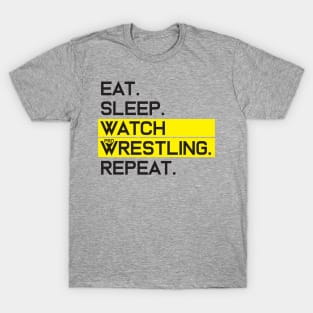 EAT SLEEP WATCH PRO WRESTLING REPEAT T-Shirt